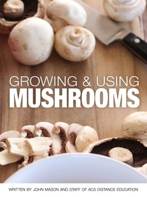 cover image of Growing and Using Mushrooms